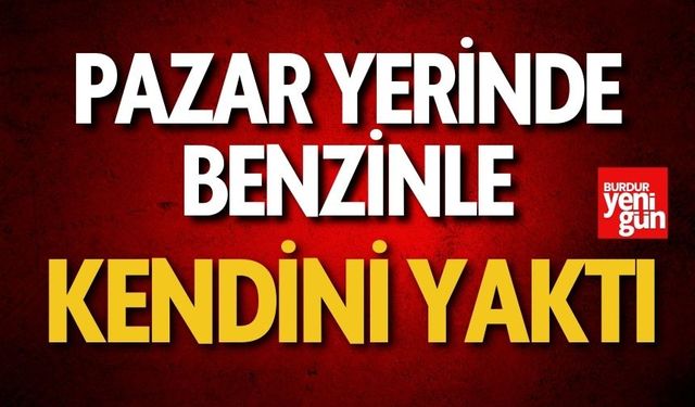 Pazar Yerinde Benzinle Kendini Yaktı