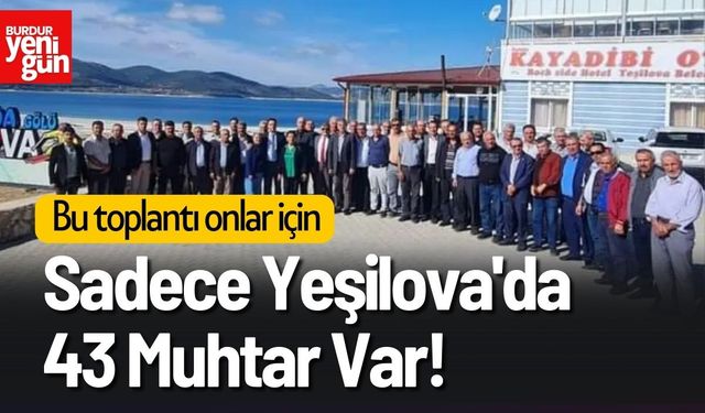 Sadece Yeşilova'da 43 Muhtar Var! Bu toplantı onlar için