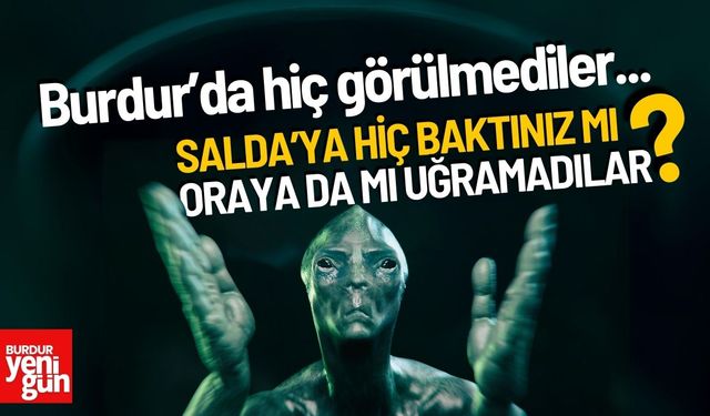 Salda’ya Hiç Baktınız mı Oraya da mı Uğramadılar?