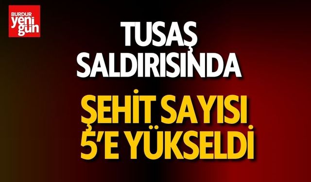 TUSAŞ Saldırısında Şehit Sayısı 5’e Yükseldi