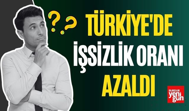 Türkiye'de İşsizlik Oranı Azaldı