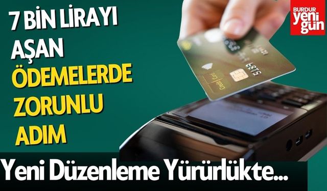 7 Bin Lira ve Üzeri Ödemelerde Büyük Değişiklik! Yeni Düzenleme Yürürlükte