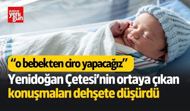 Yenidoğan Çetesi Skandalında Yeni Detaylar Şoke Etti