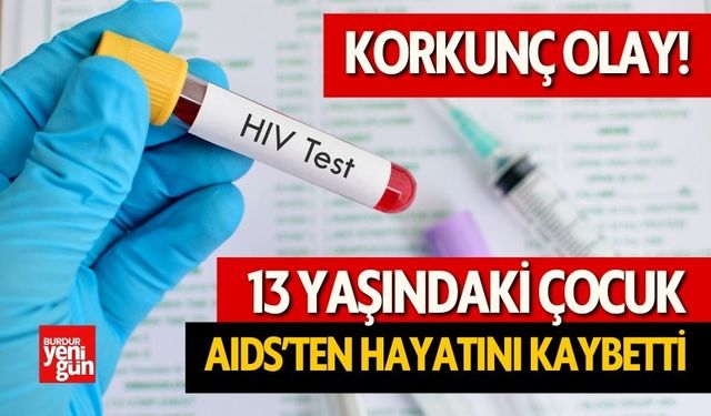 13 Yaşındaki Çocuk AIDS Nedeniyle Öldü