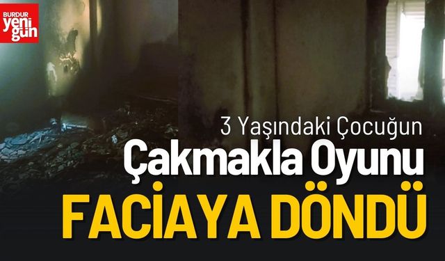 3 Yaşındaki Çocuğun Çakmakla Oyunu Faciaya Döndü