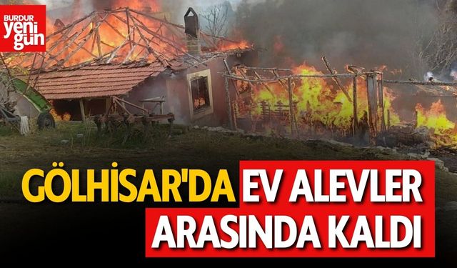 Gölhisar'da Ev Alevler Arasında Kaldı