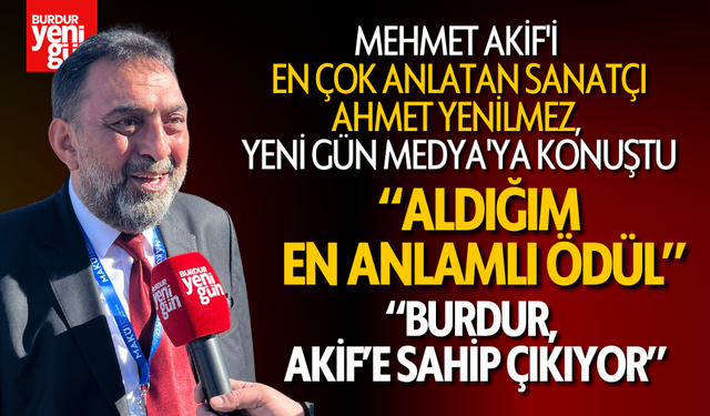 Mehmet Akif'i En Çok Anlatan Sanatçı Ahmet Yenilmez, Yeni Gün Medya'ya Konuştu