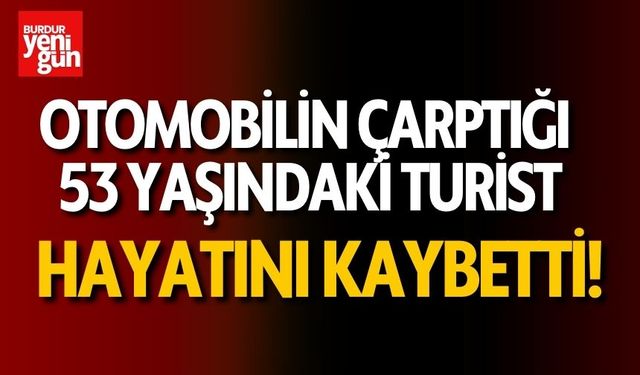 Otomobilin çarptığı turist hayatını kaybetti