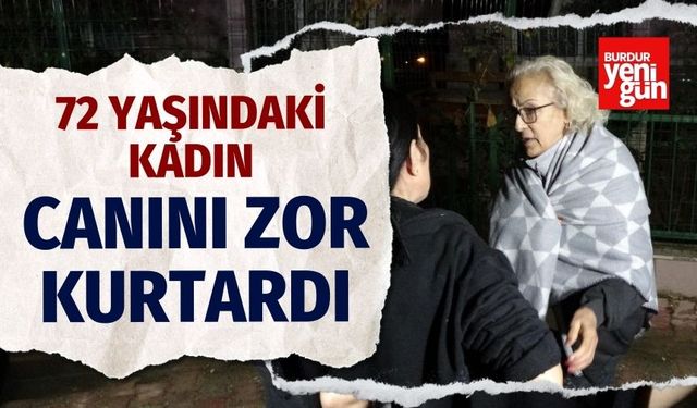 72 Yaşındaki Kadın Canını Zor Kurtardı