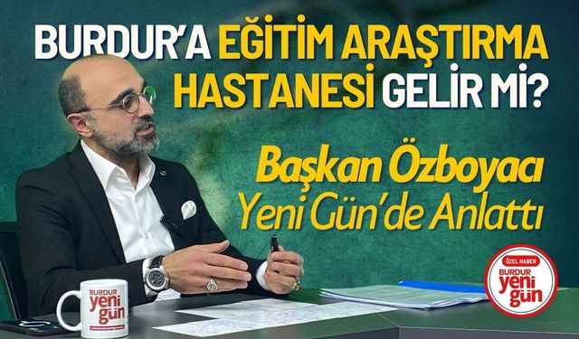 Burdur'a Eğitim Araştırma Hastanesi Gelir mi?