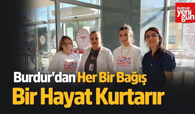 Burdur'dan Her Bir Bağış Bir Hayat Kurtarır