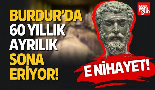 Burdur'da 60 Yıllık Ayrılık Sona Eriyor