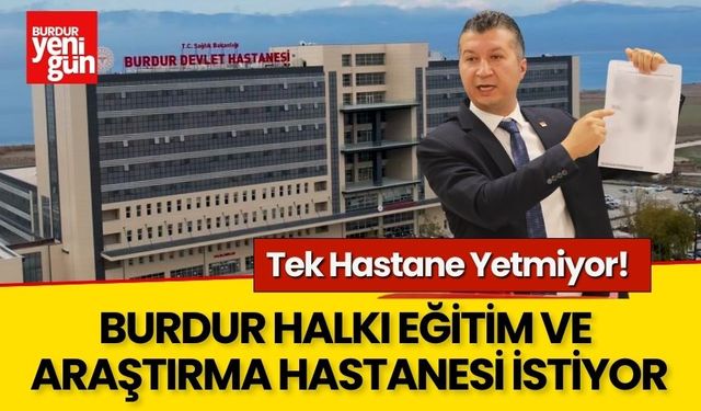 Tek Hastane Yetmiyor! Burdur Halkı Yeni Yatırımlar Bekliyor