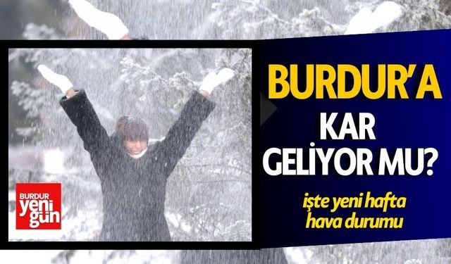 Burdur'a Kar Geliyor mu ? İşte Yeni Hafta Hava Durumu