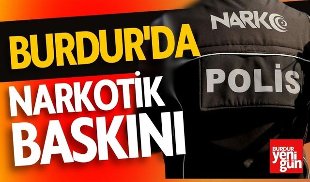 Burdur'da Narkotik Baskını