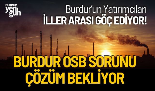 Burdur OSB Sorunu Çözüm Bekliyor