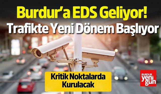 Burdur’a EDS Geliyor! Trafikte Yeni Dönem Başlıyor