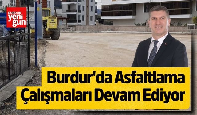 Burdur'da Asfaltlama Çalışmaları Devam Ediyor