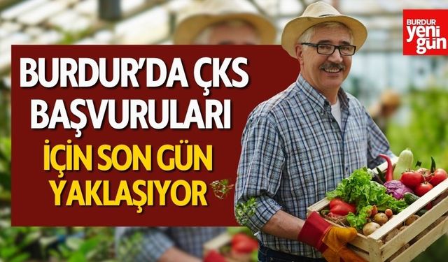 Burdur’da ÇKS Başvuruları İçin Son Gün Yaklaşıyor