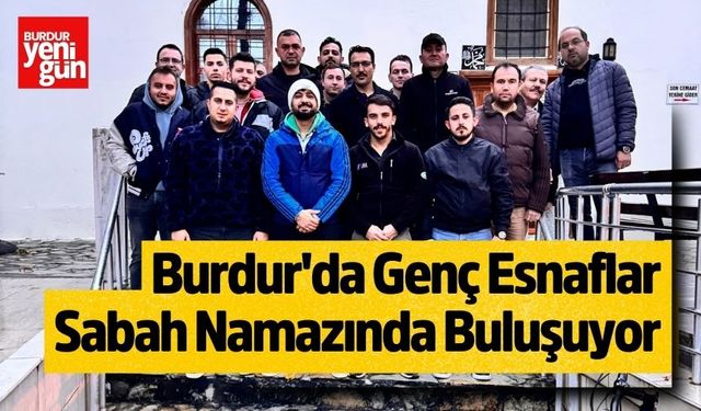 Burdur'da Genç Esnaflar Sabah Namazında Buluşuyor