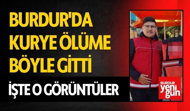 Burdur'da Kurye Ölüme Böyle Gitti, İşte O Görüntüler