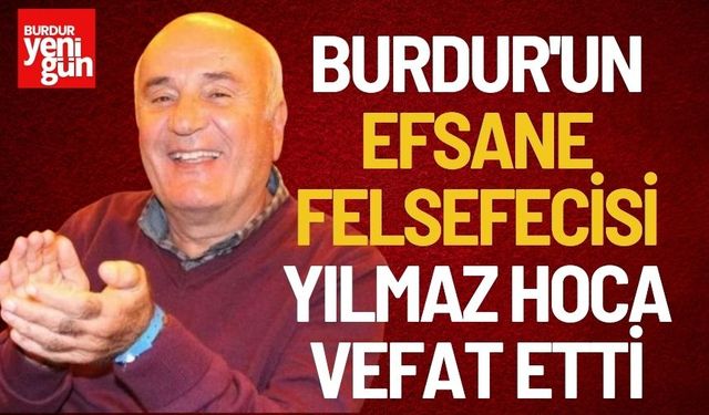 Burdur'un efsane Felsefecisi Yılmaz Hoca vefat etti