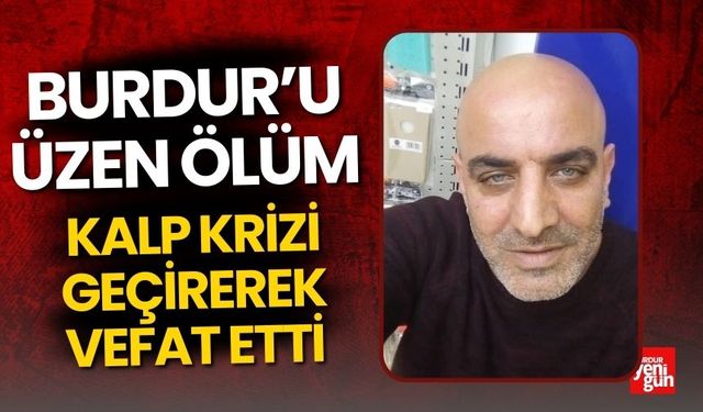 Burdur'da Kalp Krizi Geçirerek Vefat Etti