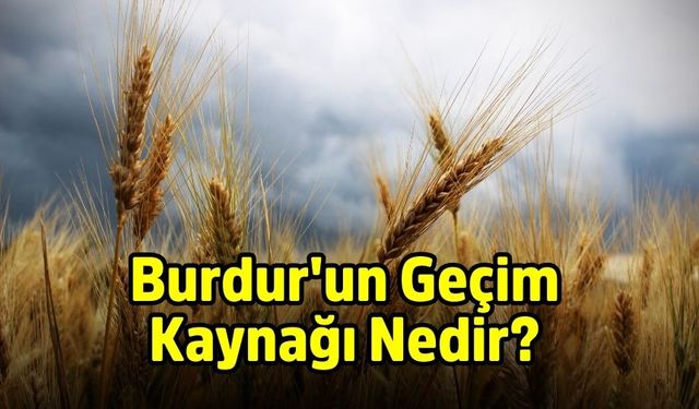 Burdur'un Geçim Kaynağı Nedir?