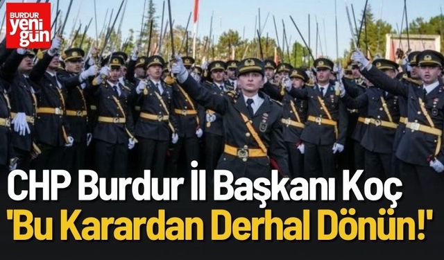 CHP İl Başkanı Koç'tan TSK'dan ihracı istenen teğmenlere ilişkin açıklama