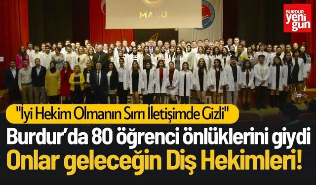 Burdur'da 80 Öğrenci Önlüklerini Giydi! Onlar Geleceğin Diş Hekimleri