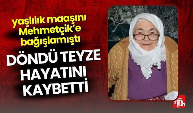 Yaşlılık Maaşını Mehmetçik’e Bağışlayan Döndü Teyze Hayatını Kaybetti