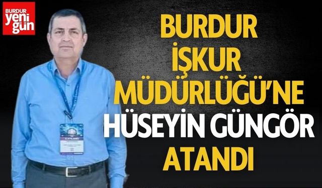 Burdur İşkur’un Yeni İl Müdürü Hüseyin Güngör Oldu