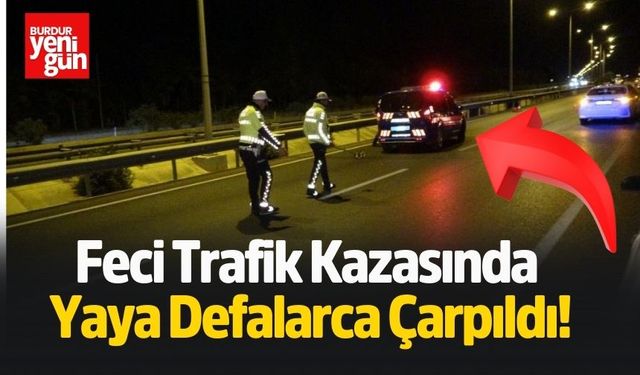 Korkunç Kazada Yaya Defalarca Çarpılıp Hayatını Kaybetti