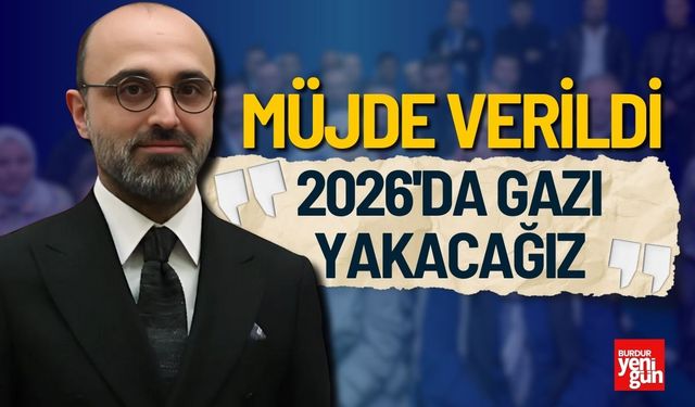 Burdur’da Doğalgaz Müjdesi: "2026'da Gazı Yakacağız"