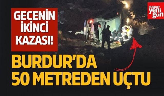 Burdur'da Gecenin İkinci Kazası 50 Metreden Uçtu