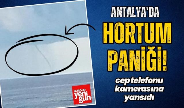 Antalya'da Hortum Paniği! Cep Telefonu Kamerasında