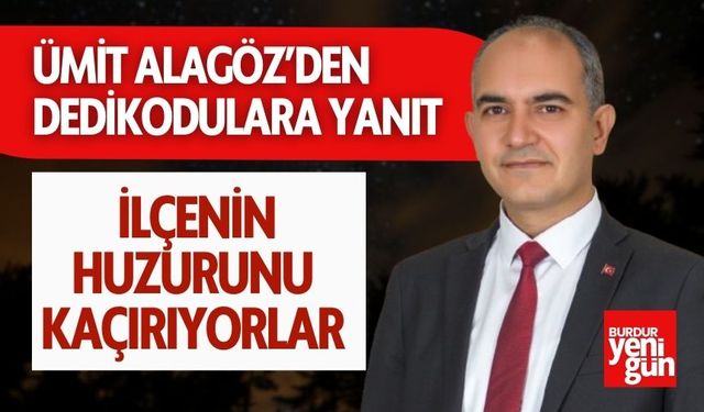 Ümit Alagöz’den Dedikodulara Yanıt: İlçenin Huzurunu Kaçırıyorlar