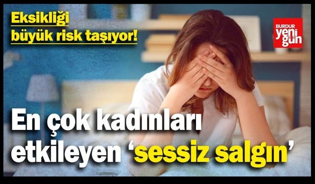 "Sessiz salgın" en çok kadınları etkiliyor