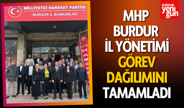 MHP Burdur İl Yönetimi Görev Dağılımını Tamamladı