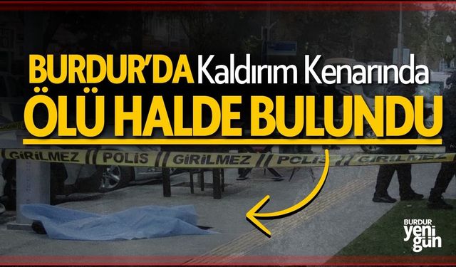 Burdur'da Kaldırım Kenarında Ölü Bulundu