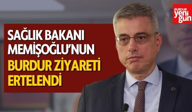 Sağlık Bakanı Memişoğlu’nun Burdur Ziyareti Ertelendi