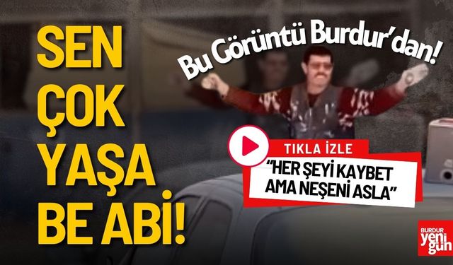 Sen Çok Yaşa Be Abi! Her Şeyi Kaybet Ama Neşeni Asla