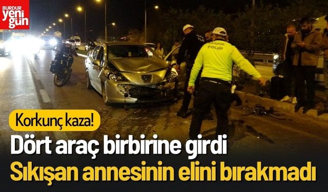 4 Araç Birbirine Girdi: Genç Sürücü Kazada Annesine Destek Oldu