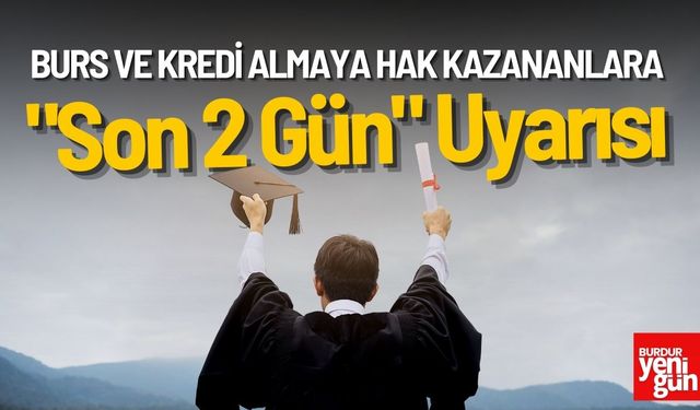 Burs ve Kredi Almaya Hak Kazananlara "Son 2 Gün" Uyarısı