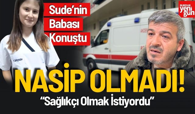 Sude'nin Babası Konuştu "Kızım Sağlıkçı Olmak İstiyordu"