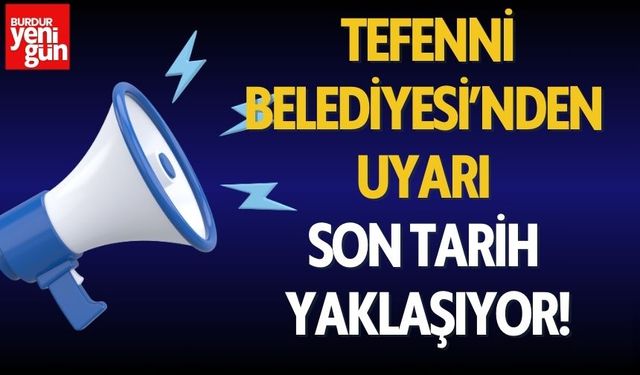 Tefenni Belediyesi’nden Borç Uyarısı: Son Tarih Yaklaşıyor!