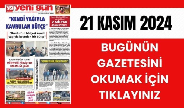 21 KASIM 2024 PERŞEMBE BURDUR YENİ GÜN GAZETESİ SAYFALARI