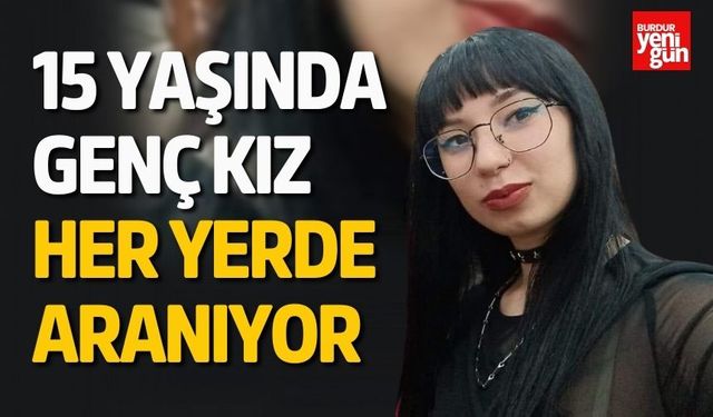 15 Yaşında Genç Kız Her Yerde Aranıyor