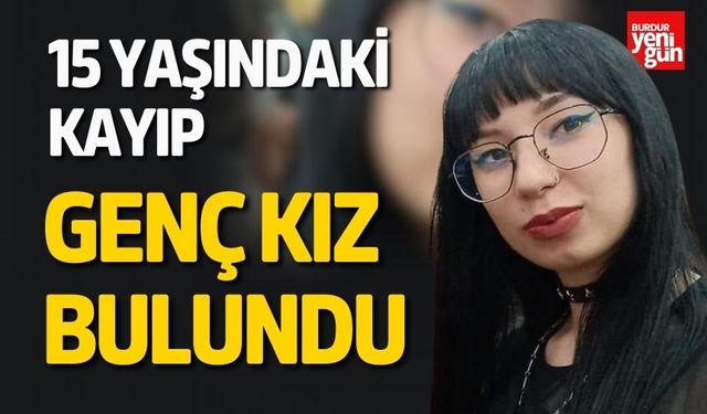 15 Yaşındaki Kayıp Genç Kız Bulundu