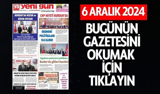 6 ARALIK 2024 CUMA BURDUR YENİ GÜN GAZETESİ SAYFALARI